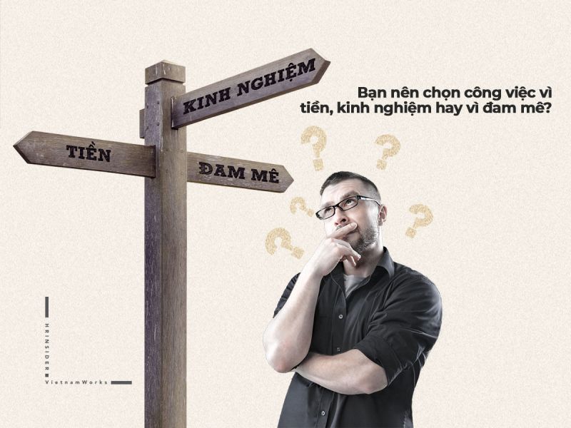 Bạn nên chọn công việc vì tiền, kinh nghiệm hay vì đam mê?